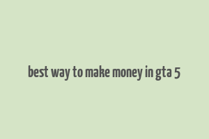 best way to make money in gta 5