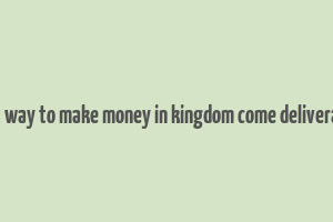 best way to make money in kingdom come deliverance