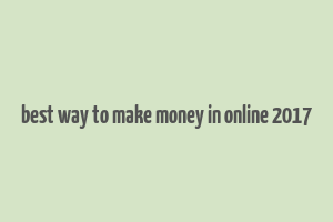 best way to make money in online 2017