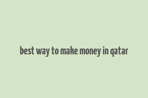 best way to make money in qatar