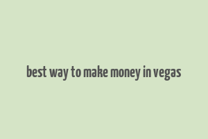 best way to make money in vegas