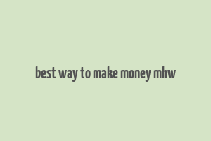 best way to make money mhw