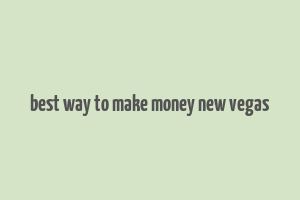 best way to make money new vegas