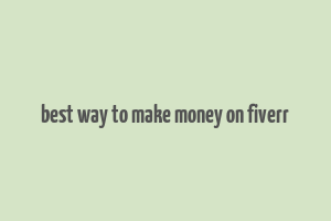 best way to make money on fiverr