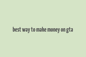 best way to make money on gta