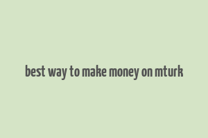 best way to make money on mturk