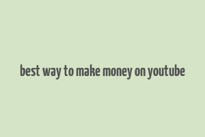 best way to make money on youtube