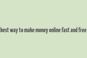 best way to make money online fast and free