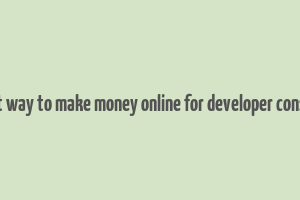 best way to make money online for developer console