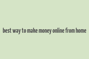 best way to make money online from home