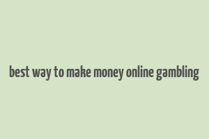 best way to make money online gambling