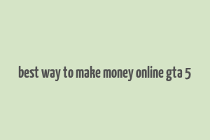 best way to make money online gta 5