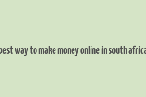 best way to make money online in south africa