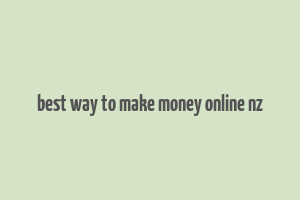 best way to make money online nz