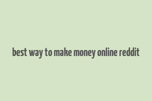 best way to make money online reddit