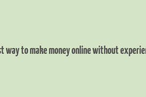 best way to make money online without experience