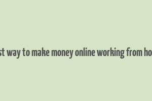 best way to make money online working from home