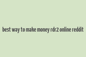 best way to make money rdr2 online reddit