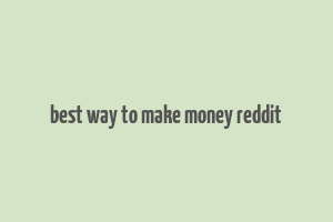 best way to make money reddit