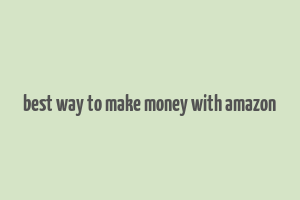 best way to make money with amazon