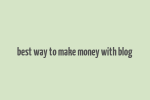 best way to make money with blog