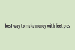 best way to make money with feet pics