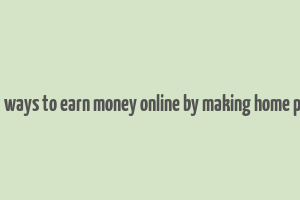 best ways to earn money online by making home plans