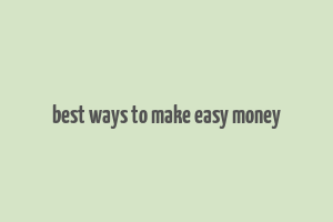 best ways to make easy money