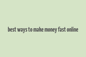 best ways to make money fast online