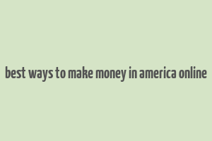 best ways to make money in america online