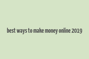 best ways to make money online 2019