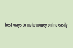 best ways to make money online easily