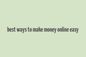 best ways to make money online easy