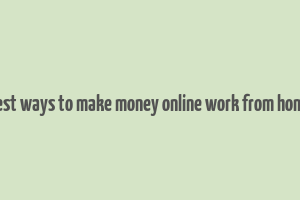 best ways to make money online work from home