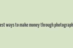 best ways to make money through photography