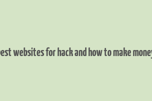 best websites for hack and how to make money