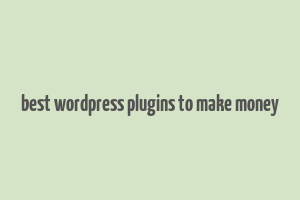 best wordpress plugins to make money