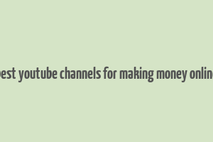 best youtube channels for making money online