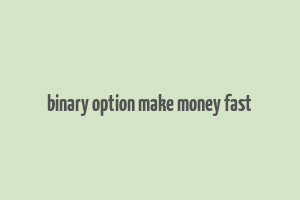 binary option make money fast