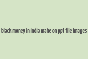 black money in india make on ppt file images