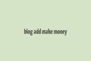 blog add make money