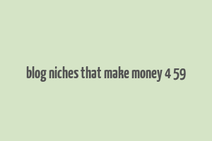 blog niches that make money 4 59