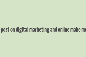 blog post on digital marketing and online make money