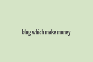 blog which make money