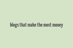 blogs that make the most money