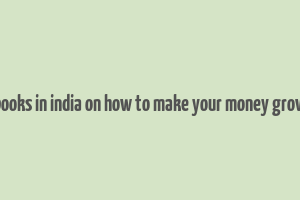 books in india on how to make your money grow