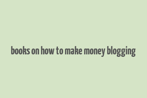 books on how to make money blogging