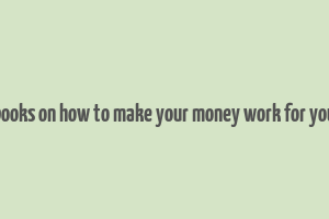 books on how to make your money work for you