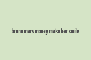 bruno mars money make her smile