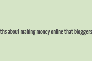 brutal truths about making money online that bloggers don't tell